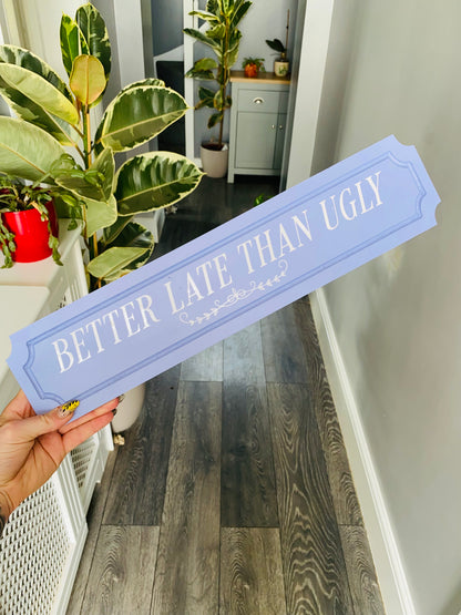 Better Late Than Ugly