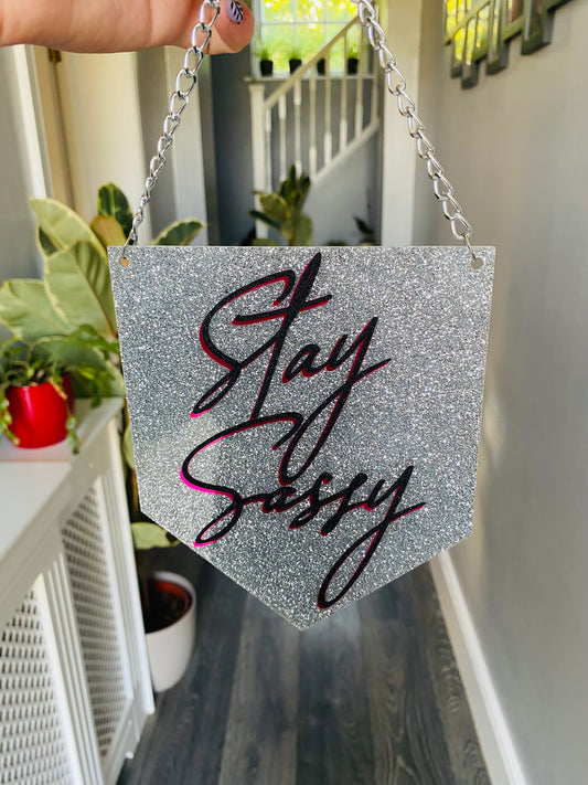 Stay Sassy Glitter Acrylic Pennant