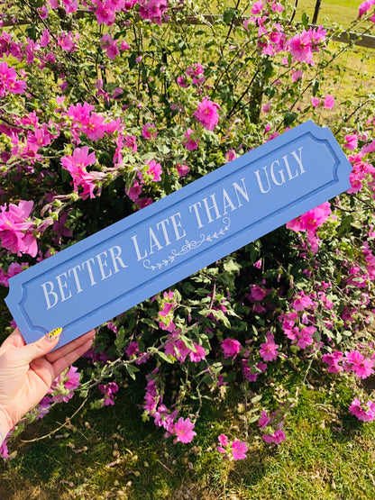 Better Late Than Ugly