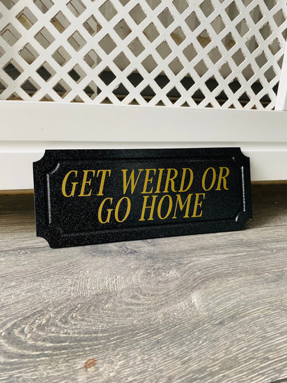 Get Weird or Go Home