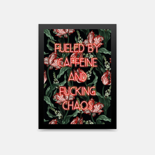 Fueled by Caffeine and Fucking Chaos