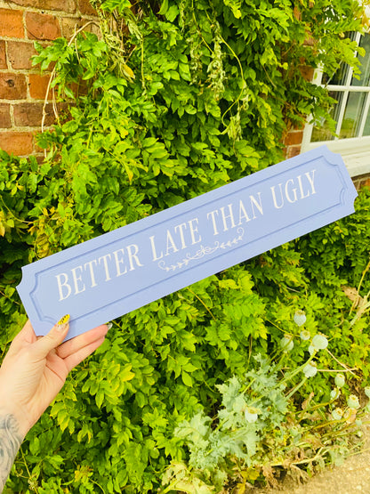 Better Late Than Ugly