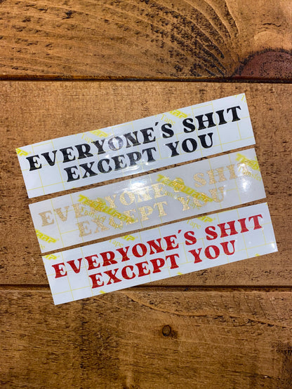 Everyone’s Shit Except You