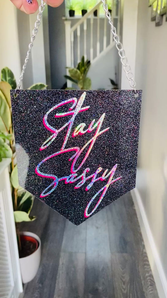 Stay Sassy Glitter Acrylic Pennant